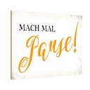 Holzschild 20x30 cm mach mal Pause Dekoration