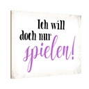 Holzschild 20x30 cm ich will doch nur spielen Spruch Zitat