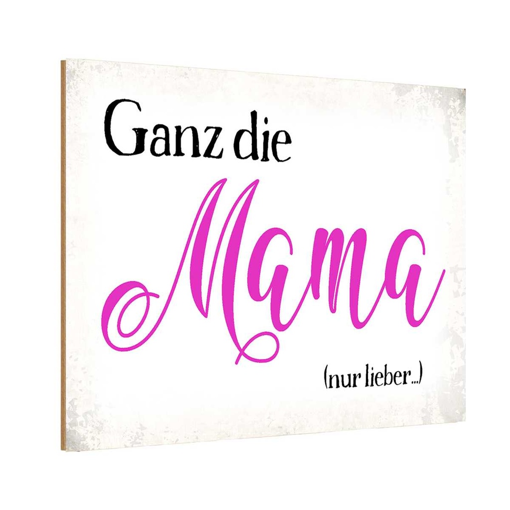 Holzschild 20x30 cm ganz die Mama nur lieber Männer Frauen
