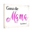 Holzschild 20x30 cm ganz die Mama nur lieber Männer Frauen