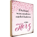 Holzschild 30x20 cm hast was andere nicht haben Herz Spruch Zitat