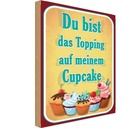 Holzschild 30x20 cm Du bist Topping auf Cupcake Dekoration
