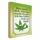 Holzschild 30x20 cm Bier dick Schnaps krank Kiffer