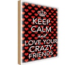Holzschild 30x20 cm Keep Calm and love crazy friends