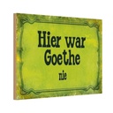 Holzschild 20x30 cm hier war Goethe nie Dekoration