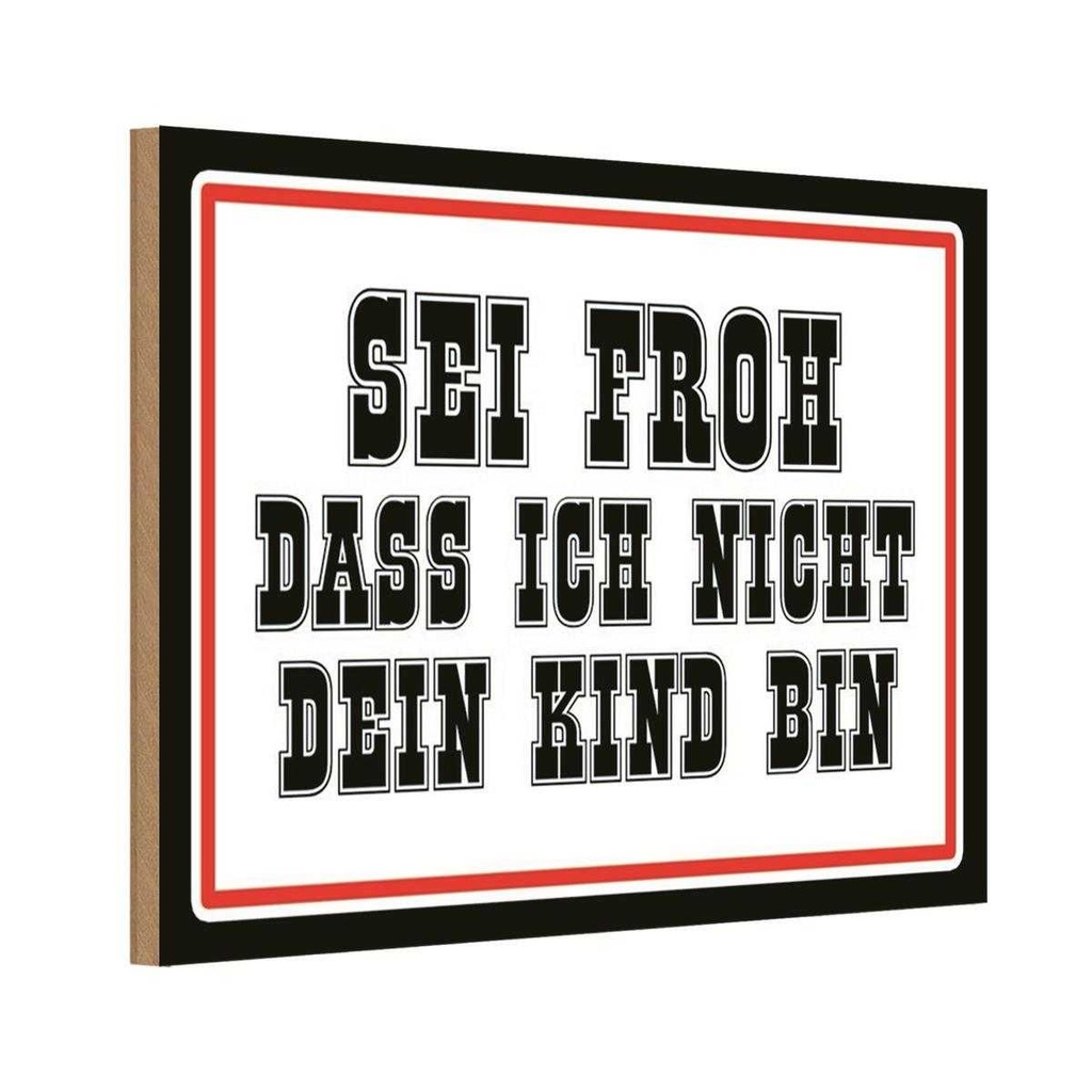 Holzschild 20x30 cm sei froh ich nicht dein Kind bin Spruch Zitat
