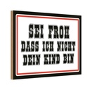 Holzschild 20x30 cm sei froh ich nicht dein Kind bin Spruch Zitat