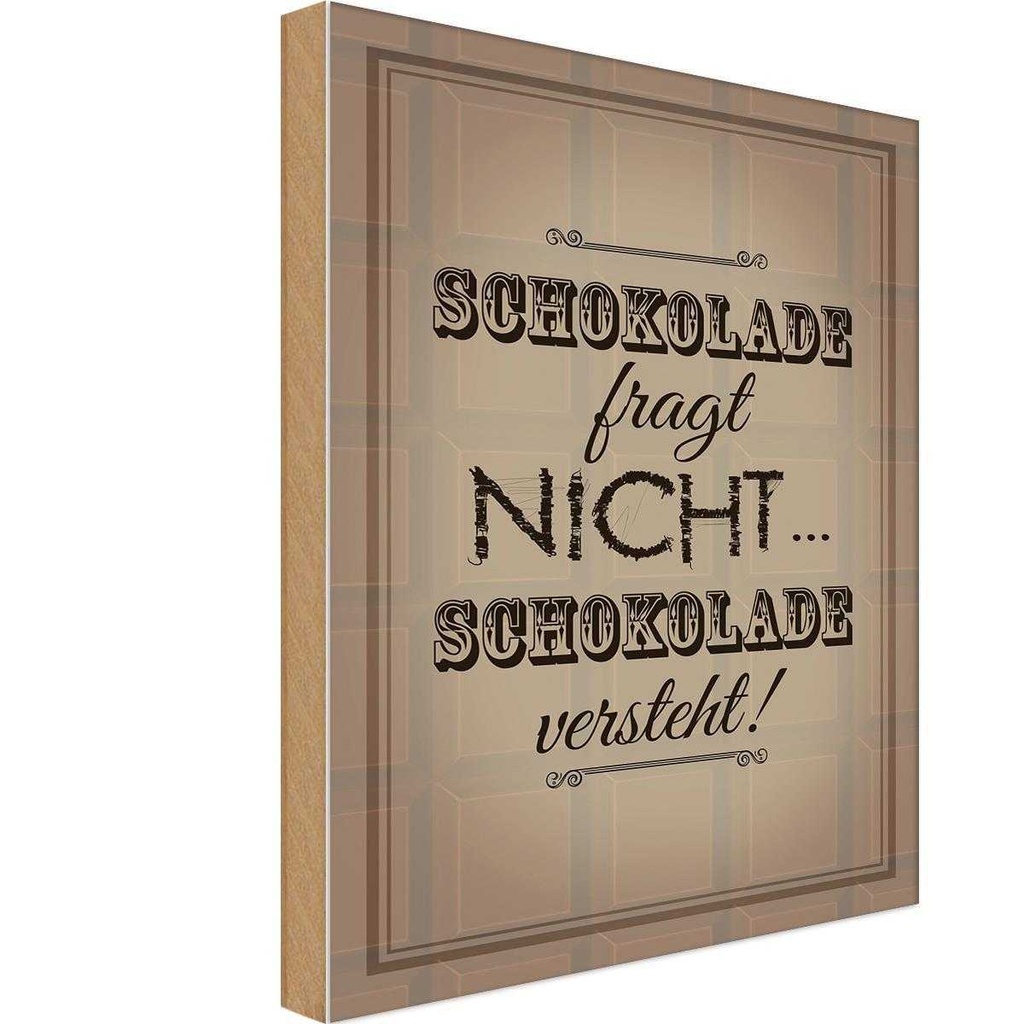 Holzschild 30x20 cm Schokolade fragt nicht versteht Spruch Zitat