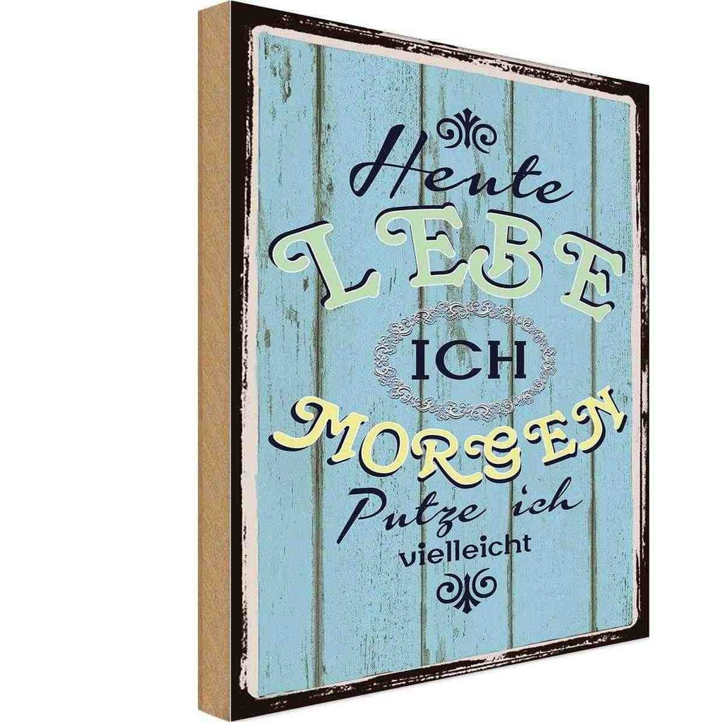 Holzschild 30x20 cm heute lebe ich morgen putze Spruch Zitat