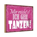 Holzschild 20x30 cm mir reicht`s ich geh tanzen Dekoration