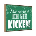 Holzschild 20x30 cm mir reicht`s ich geh kicken ! Dekoration