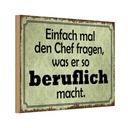Holzschild 20x30 cm mal Chef fragen was er beruflich Beruf Arbeit