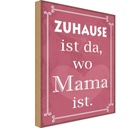 Holzschild 30x20 cm Zuhause ist da wo Mama Spruch Zitat