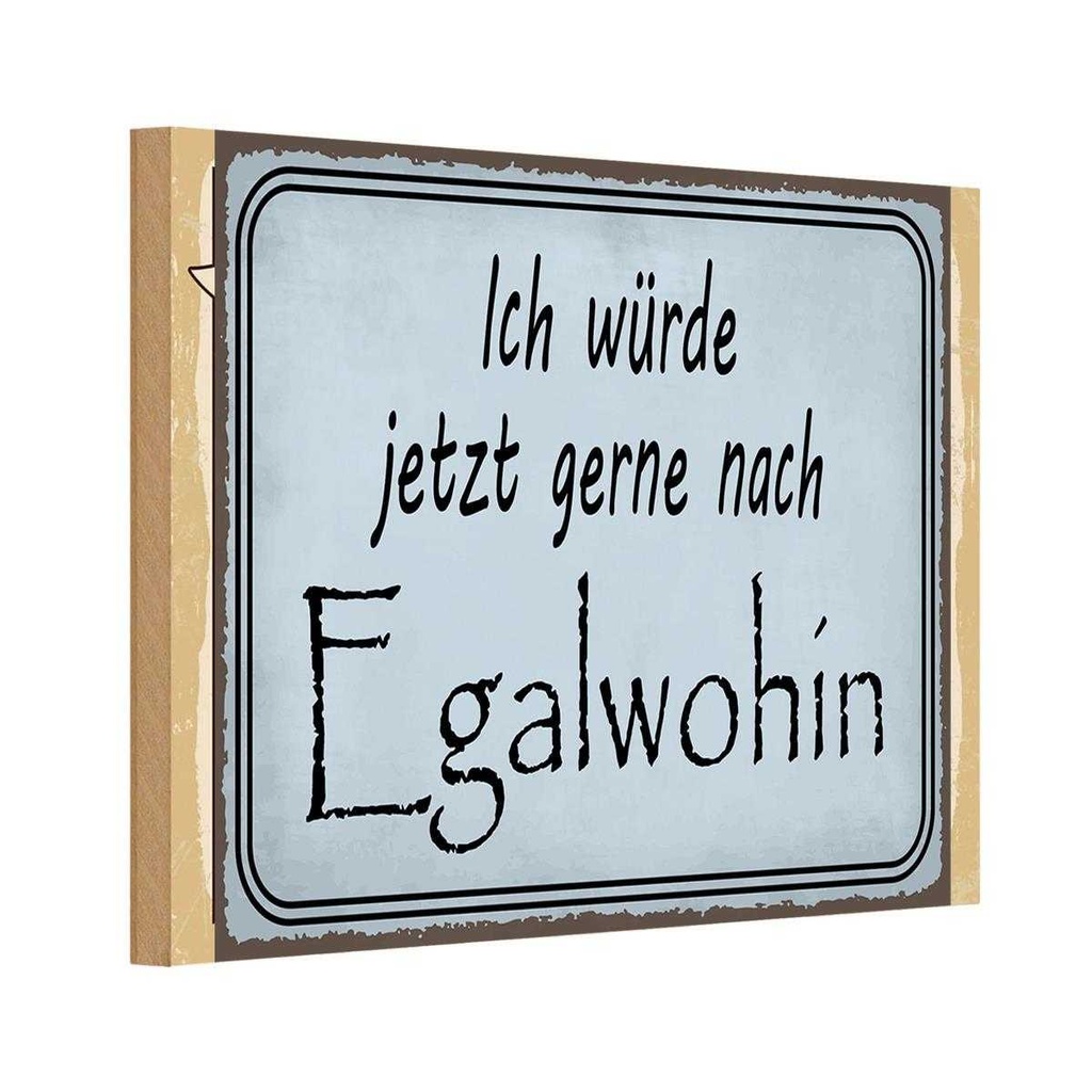 Holzschild 20x30 cm ich würde jetzt gerne Egalwohin Spruch Zitat