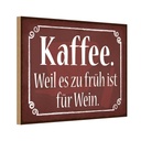 Holzschild 20x30 cm Kaffee weil zu früh sit für Wein Essen Trinken
