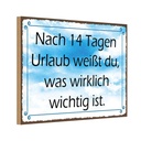 Holzschild 20x30 cm nach 14 Tagen Urlaub weißt du