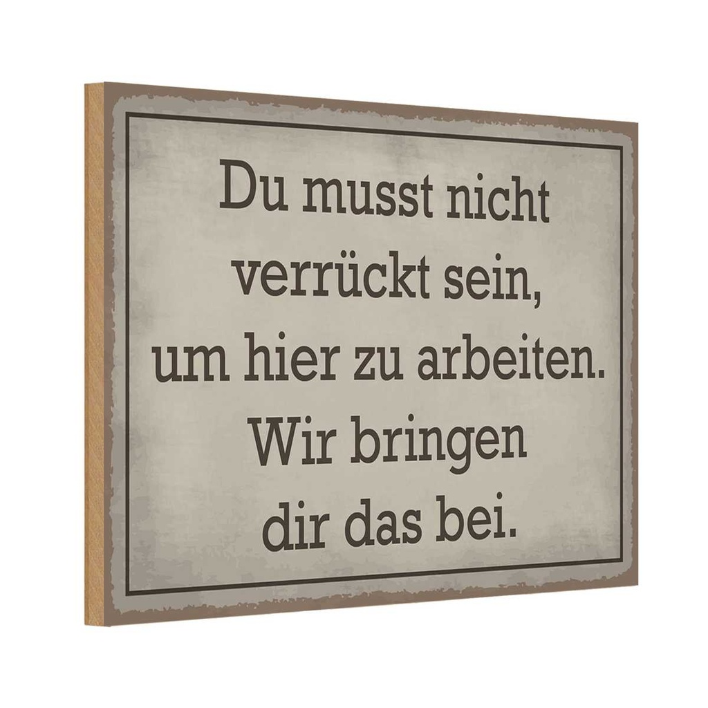 Holzschild 20x30 cm du musst nicht verrückt sein arbeiten Spruch Zitat