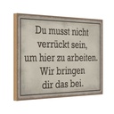 Holzschild 20x30 cm du musst nicht verrückt sein arbeiten Spruch Zitat