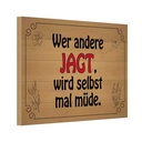 Holzschild 20x30 cm wer andere jagt wird selbst müde Spruch Zitat