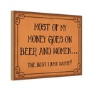 Holzschild 20x30 cm most of my money Beer and women Spruch Zitat