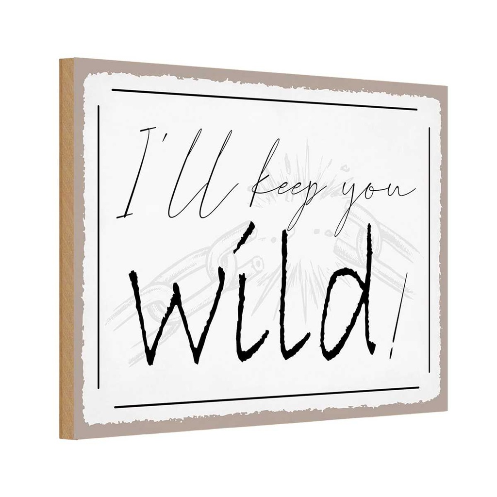 Holzschild 20x30 cm I`ll keep you wild ! Dekoration