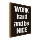 Holzschild 30x20 cm Work hard and be nice Spruch Zitat