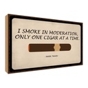 Holzschild 20x30 cm i smoke in moderation only cigar Spruch Zitat
