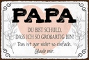 Holzschild 20x30 cm Papa du schuld ich so großartig