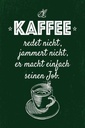 Holzschild 30x20 cm Kaffee jammert nicht macht Job