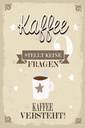 Holzschild 30x20 cm Kaffee stellt keine Fragen