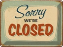 Blechschild 30x40 cm Sorry we`re closed Dekoration