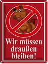 Blechschild 40x30 cm Wir müssen draußen bleiben Dekoration Spruch Zitat