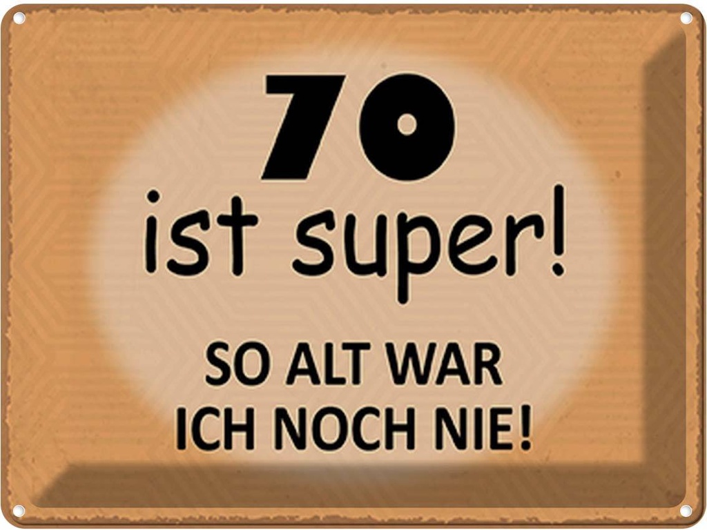 Blechschild 30x40 cm 70 ist super so alt ich noch nie Spruch Zitat