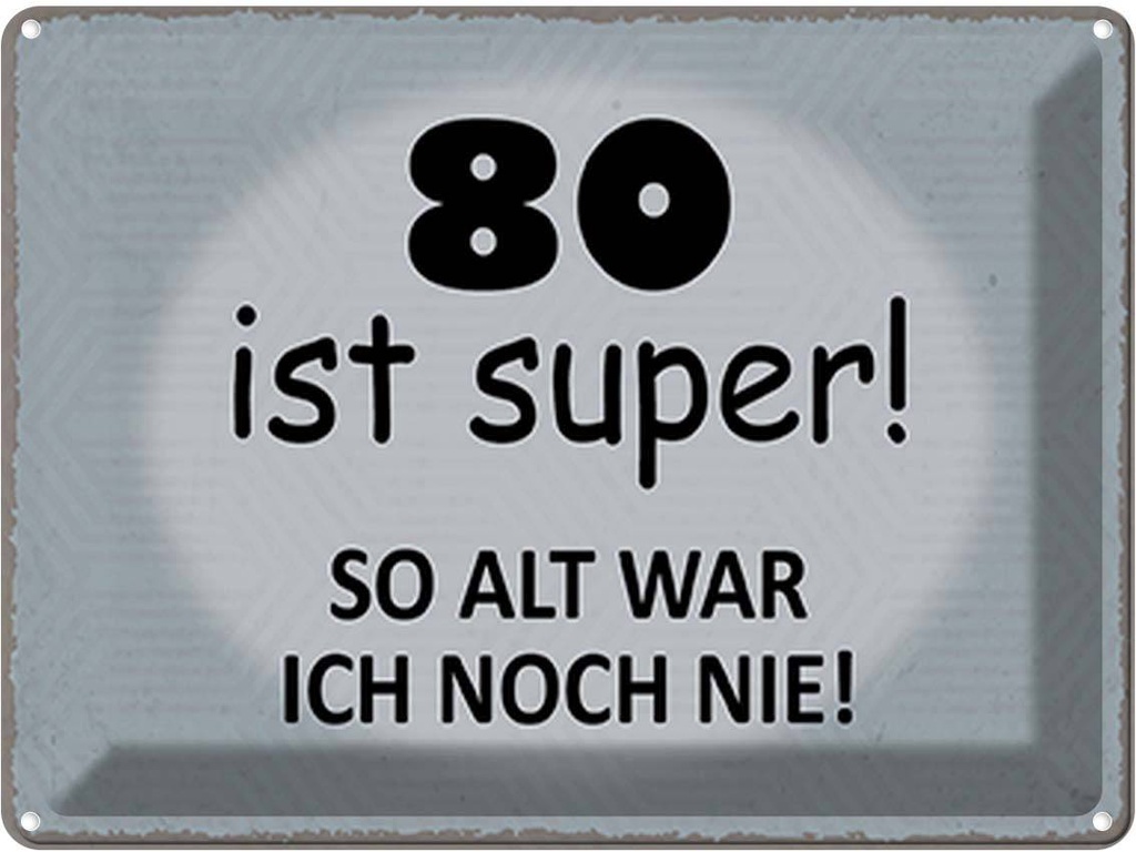 Blechschild 30x40 cm 80 ist super so alt ich noch nie Spruch Zitat
