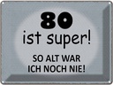 Blechschild 30x40 cm 80 ist super so alt ich noch nie Spruch Zitat