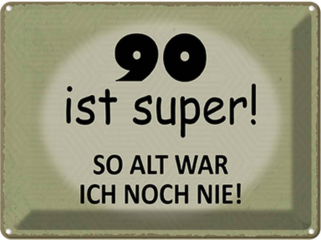 Blechschild 30x40 cm 90 ist super so alt ich noch nie Spruch Zitat