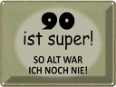 Blechschild 30x40 cm 90 ist super so alt ich noch nie Spruch Zitat