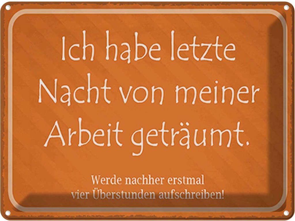 Blechschild 30x40 cm habe von meiner Arbeit geträumt Spruch Zitat