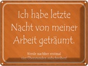 Blechschild 30x40 cm habe von meiner Arbeit geträumt Spruch Zitat