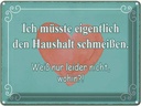 Blechschild 30x40 cm müsste Haushalt schmeißen wohin Spruch Zitat