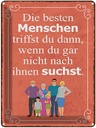 Blechschild 40x30 cm die besten Menschen triffst du Dekoration Spruch Zitat