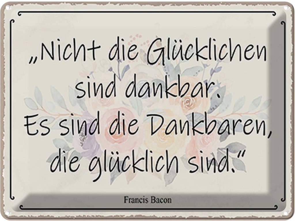 Blechschild 30x40 cm nicht glückliche sind dankbar Dekoration Spruch Zitat