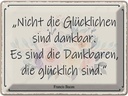 Blechschild 30x40 cm nicht glückliche sind dankbar Dekoration Spruch Zitat