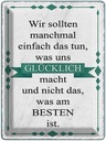 Blechschild 40x30 cm wir sollten tun was glücklich Dekoration Spruch Zitat
