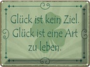 Blechschild 30x40 cm Glück ist kein Ziel Art zu leben Spruch Zitat