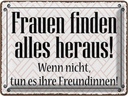 Blechschild 30x40 cm Frauen finden alles heraus Spruch Zitat