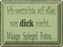 Blechschild 30x40 cm ich verzichte Waage Spiegel Foto Spruch Zitat