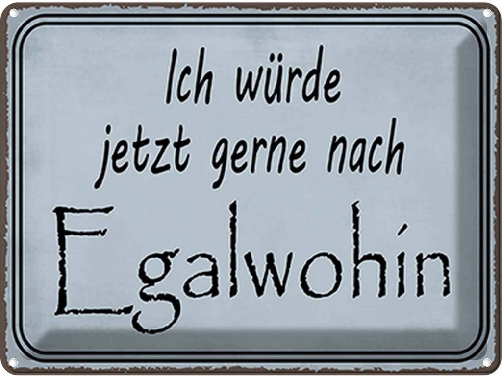 Blechschild 30x40 cm ich würde jetzt gerne Egalwohin Spruch Zitat
