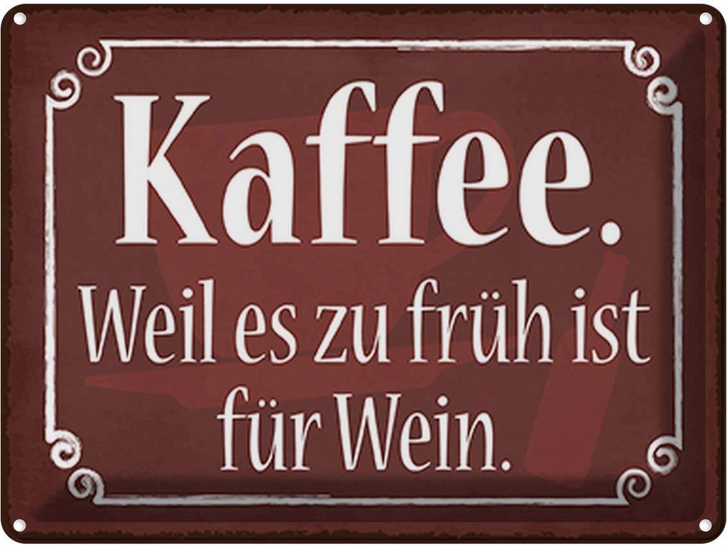 Blechschild 30x40 cm Kaffee weil zu früh sit für Wein Essen Trinken