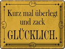 Blechschild 30x40 cm kurz überlegt und zack glücklich Spruch Zitat